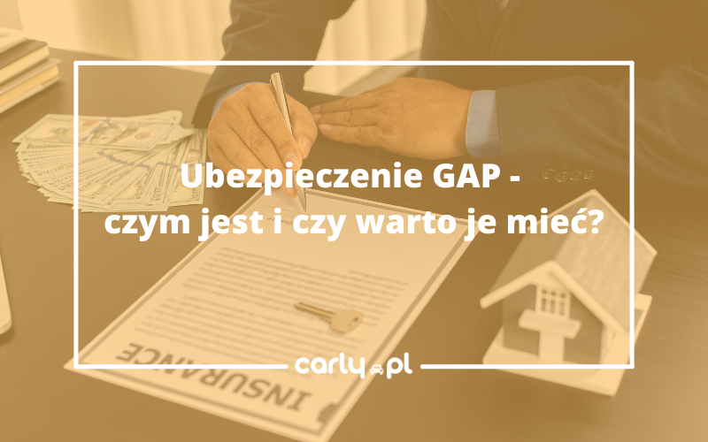 Ubezpieczenie GAP - czym jest i czy warto je mieć? | Carly.pl