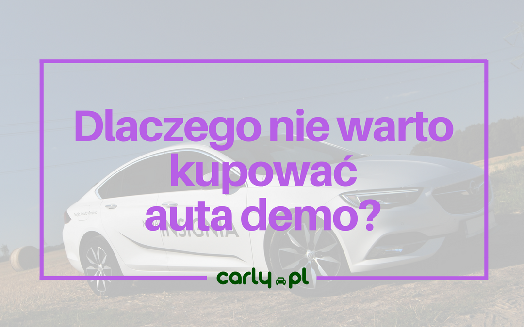 Dlaczego nie warto kupować auta demo? | Carly.pl