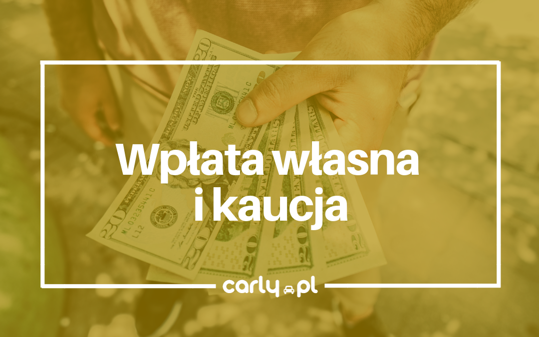 Wpłata własna i kaucja - czy zawsze są konieczne? | Carly.pl