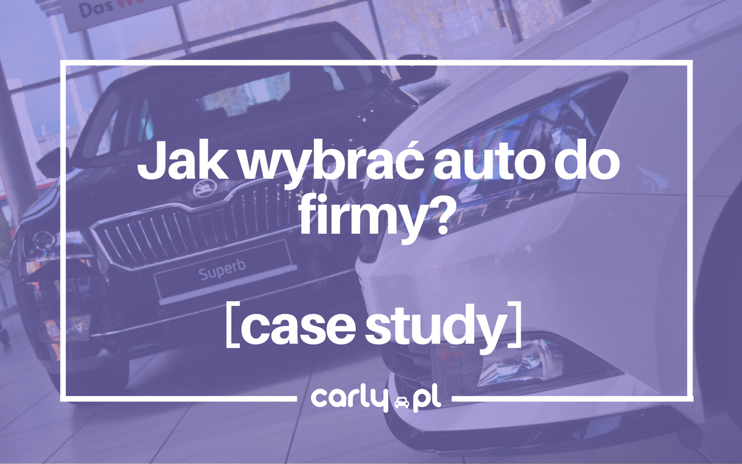 Wybór auta do firmy [case study] | Carly.pl
