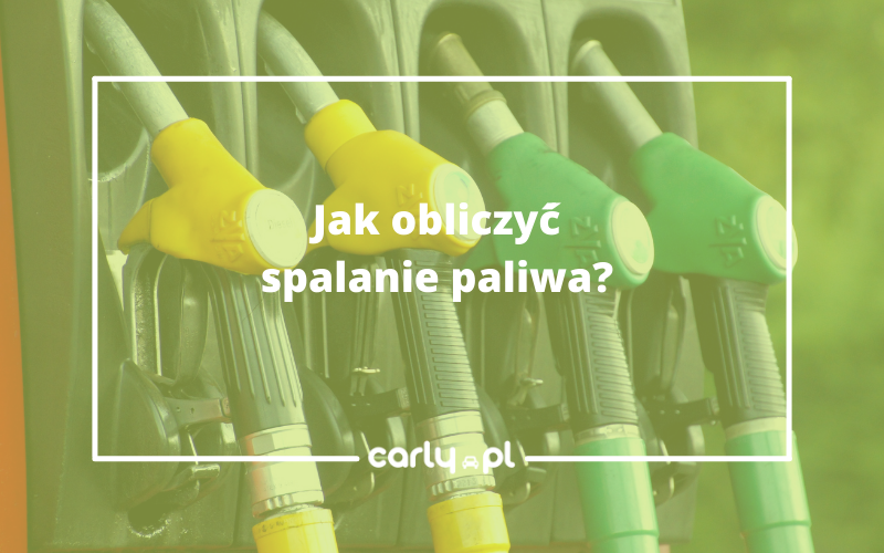 Jak obliczyć spalanie paliwa? | Carly.pl