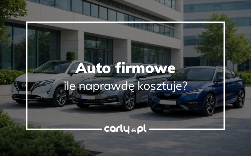 Ile kosztuje auto firmowe w 2026? Realny koszt samochodu na firmę | Carly.pl