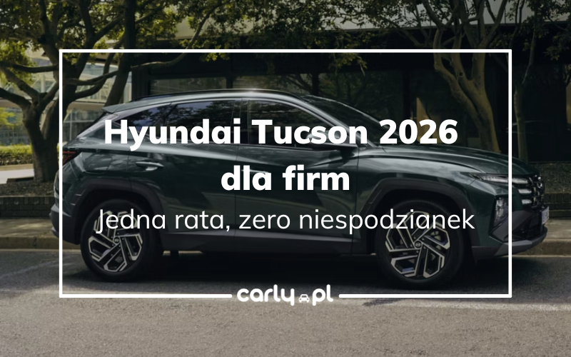 Hyundai Tucson 2026 w najmie długoterminowym dla firm – benzyna czy hybryda? | Carly.pl | Carly.pl